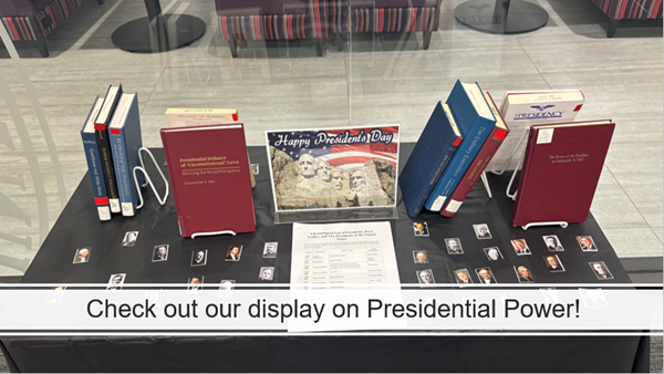 2025 Robert S. Marx Law Library Presidents Day Display: Spotlight on Presidential Power